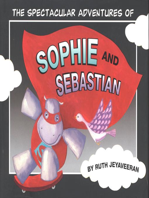Title details for The Spectacular Adventures of Sophie and Sebastian by Ruth Jeyaveeran - Available